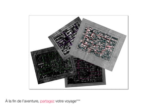 À la fin de l’aventure, partagez votre voyage***
 