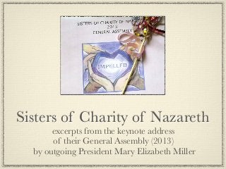 Sisters of Charity of Nazareth
excerpts from the keynote address
of their General Assembly (2013)
by outgoing President Mary Elizabeth Miller

 