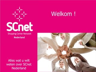 Welkom ! !
                        Welkom




Alles watwat u weten
   Alles u wilt wilt
weten over SCnet
over SCnet Nederland
    Nederland
 