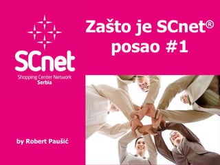 Za što je  SCnet ®   posao #1 b y Robert Pau šić 