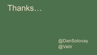 Thanks…
@DanSolovay
@Velir
 