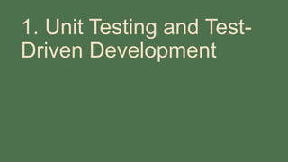 1. Unit Testing and Test-
Driven Development
 