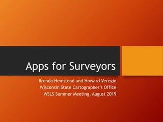 Apps for Surveyors
Brenda Hemstead and Howard Veregin
Wisconsin State Cartographer’s Office
WSLS Summer Meeting, August 2019
 