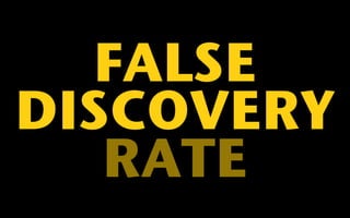 FALSE 
DISCOVERY 
RATE 
 