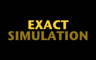 EXACT 
SIMULATION 
 
