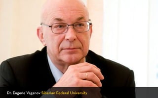Dr. Eugene Vaganov Siberian Federal University 
 