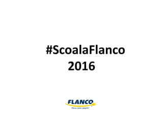 #ScoalaFlanco
2016
 