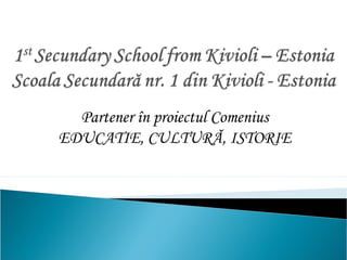 Partener în proiectul Comenius
EDUCATIE, CULTURĂ, ISTORIE
 