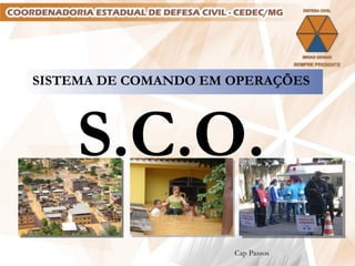 SISTEMA DE COMANDO EM OPERAÇÕES  S.C.O. Cap Passos 