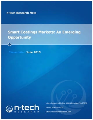 n-tech Research Note
Smart Coatings Markets: An Emerging
Opportunity
Issue date: June 2015
n-tech Research PO Box 3840 Glen Allen, VA 23058
Phone: 804-938-0030
Email: info@ntechresearch.com
 
