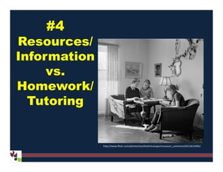 #4
Resources/
Information
vs.
Homework/Homework/
Tutoring
http://www.flickr.com/photos/stockholmtransportmuseum_commons/6515613405/
 