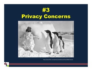#3
Privacy Concerns
http://www.flickr.com/photos/statelibraryofnsw/2960116125/
 