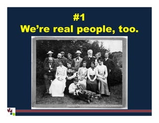 #1
We’re real people, too.
http://www.flickr.com/photos/bergen_public_library/5668966203/
 