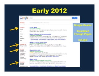 Early 2012
Google Reader
Translated
Foreign Pages
iGoogle
 