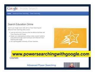 www.powersearchingwithgoogle.com
 
