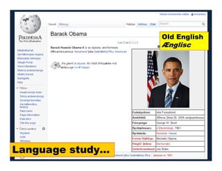 Old English
Ænglisc
Language study…
 