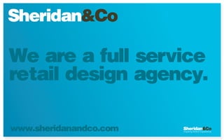 We are a full service
retail design agency.

www.sheridanandco.com
 
