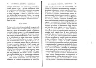 74 LOS ORÍGENES, EL FESTIVAL Y EL CERTAMEN
(cosa que, por sí misma, ya es interesante, pues Aristófanes
era muy joven en 427 a.C. y no pudo haber visto las prime­
ras producciones de Frínico). Los elementos de la coreogra­
fía de Frínico eran memorables: Aristófanes escribe en
un pasaje {Las avispas, 1525-1527): “Haced virar vuestros
pies rápidos. Alzad la pierna como Frínicos y los especta­
dores os mostrarán su admiración”, y está comprobado
que algunos de sus cantos seguían entonándose todavía a
finales del siglo.
B) El f e s t i v a l
Sin importar los posibles orígenes rituales de la tragedia, en la
práctica ateniense clásica la tragedia estaba completamente
inserta en el festival de las Dionisias Urbanas. Esta festividad
tenía lugar a finales de marzo o en abril, después del comien­
zo de la temporada de navegación, y representaba una oca­
sión en la que los atenienses mostraban a todo el mundo grie­
go los esplendores de su ciudad. Antes de que se iniciara el
festival propiamente dicho, el poeta, los actores y el coro ha­
cían uná presentación, ataviados de guirnaldas pero sin más­
caras, en un acto llamado proagón, en el que se mostraban las
obras que presentarían. A partir del 444 a.C. este acto terna
lugar en el Odeón, adyacente al teatro (no sabemos dónde se
hacía antes de que se construyera el Odeón, o si en verdad
se hacía). Antes del festival (o en su exacto comienzo), la esta­
tua de Dioniso se llevaba a una pequeña capilla en la Acade­
mia, fuera de la muralla, en el camino a Eléuteras, y se devolvía
con toda formalidad al teatro en una procesión de antorchas.
Para las funciones se colocaba en el interior del teatro mismo.
Había también una procesión formal de sacrificio, pro­
bablemente en la mañana del primer día del festival; ésta
LOS ORÍGENES, EL FESTIVAL Y EL CERTAMEN 75
incluía el sacrificio de un toro y de otros animales, y los
hombres que financiaban las representaciones dramáticas y
ditirámbicas desfilaban con atuendos magníficos y elabora­
dos; la carne de los animales sacrificados se distribuía entre
los ciudadanos, de manera que los festivales también po­
dían convertirse en festines. Como era común en toda proce­
sión en honor a Dioniso, no faltaban las grandes figuras de
falos erectos que se llevaban sobre postes (losphalloi)', luego
tenían lugar las funciones dramáticas: tres secuencias de tres
tragedias y un drama satírico, cinco comedias y, finalmente,
diezcoros cíclicos entonados por adultos, así como otros diez
entonados por jóvenes. El programa más simple abarcaría
unos cinco días, con las tragedias o los coros cíclicos prime­
ro y luego las comedias. No se sabe a ciencia cierta el aco­
modo preciso dentro del programa, pero lo cierto es que se
empezaba con la tragedia. Antes de que se iniciaran las
obras, había algunas ceremonias de tipo patriótico: durante
el periodo del imperio ateniense (periodo del cual provie­
nen todas las tragedias que nos han llegado, con excepción
de Reso) se exhibían en el teatro los tributos que aportaban
los aliados de Atenas. Los hijos de aquellos que habían
muerto defendiendo a Atenas eran sostenidos por el Estado
y, cuando alcanzaban la madurez, un heraldo los llevaba con
armadura frente al pueblo, hacía una proclama deseándoles
buena fortuna y los invitaba a sentarse en los asientos fron­
tales del teatro. En este festival la ciudad también podía ha­
cer anuncios públicos importantes, incluyendo los honores
a quienes habían prestado un servicio extraordinario a la
ciudad. También se hacía otra suerte de proclamas que no
tenían trascendencia pública: algunos anunciaban honores
recibidos en sus distritos, o en otras ciudades; a veces se
anunciaba también la manumisión de esclavos. Como el pú­
 