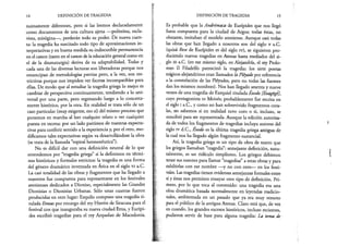 14 DEFINICIÓN DE TRAGEDIA
nuinamente diferentes, pero si las leemos declaradamente
como documentos de una cultura ajena —politeísta, escla­
vista, misógina—, perderán todo su poder. De nueva cuen­
ta: la tragedia ha suscitado todo tipo de aproximaciones in­
terpretativas y en buena medida su indiscutible permanencia
en el canon (tanto en el canon de la educación general como en
el de la dramaturgia) deriva de su adaptabilidad. Todas y
cada una de las diversas lecturas son liberadoras porque nos
emancipan de metodologías previas pero, a la vez, son res­
trictivas porque nos impiden ver facetas incompatibles para
ellas. De modo que al estudiar la tragedia griega lo mejor es
cambiar de perspectiva continuamente, tendiendo a lo uni­
versal por una parte, pero regresando luego a lo concreta­
mente histórico, por la otra. En realidad se trata sólo de un
caso particular (muy exigente, eso sí) del mismo proceso que
ponemos en marcha ál leer cualquier relato o ver cualquier
puesta en escena: por un lado paramos de nuestras expecta­
tivas para conferir sentido a la experiencia y, por el otro, mo­
dificamos tales expectativas según va desarrollándose la obra
(se trata de la llamada “espiral hermenéutica”).
No es difícil dar con una definición neutral de lo que
entendemos por “tragedia griega” si la definimos en térmi­
nos históricos y formales estrictos: la tragedia es una forma
del género dramático inventada en Atica en el siglo vi a.C.
La casi totalidad de las obras y fragmentos que ha llegado a
nosotros fue compuesta para representarse en los festivales
atenienses dedicados a Dioniso, especialmente las Grandes
Dionisias o Dionisias Urbanas. Sólo unas cuantas fueron
producidas en otro lugar: Esquilo compuso una tragedia ti­
tulada Etneas por encargo del rey Hierón de Siracusa para el
festival con que inauguraba su nueva ciudad Etna, y Eurípi­
des escribió tragedias para el rey Arqueiao de Macedonia.
DEFINICIÓN DE TRAGEDIA 15
Es probable que la Andrómaca de Eurípides que nos llegó
fuera compuesta para la ciudad de Argos; todas éstas, no
obstante, imitaban el modelo ateniense. Aunque casi todas
las obras que han llegado a nosotros son del siglo v a.C.
(quizá Reso de Eurípides es del siglo iv), se siguieron pro­
duciendo nuevas tragedias en Atenas hasta mediados del si­
glo m a.C. (en ese mismo siglo, en Alejandría, el rey Ptolo-
meo II Filadelfo patrocinó la tragedia: los siete poetas
trágicos alejandrinos eran llamados la Pléyade por referencia
a la constelación de las Pléyades, pero no todas las fuentes
dan los mismos nombres). Nos han llegado sesenta y nueve
versos de una tragedia de Ezequiel titulada Exodo [Exagógé],
cuyo protagonista es Moisés; probablemente fue escrita en
el siglo i a.C., y como no han sobrevivido fragmentos cora­
les, no sabemos si en realidad tuvo coro o si, incluso, se
concibió para ser representada. Aunque la edición autoriza­
da de todos los fragmentos de tragedias incluya autores del
siglo rv d.C., Exodo es la última tragedia griega antigua de
la cual nos ha llegado algún fragmento sustancial.
Así, la tragedia griega es un tipo de obra de teatro que
los griegos llamaban “tragedia”: semejante definición, natu­
ralmente, es un ridículo simplismo. Los griegos debieron
tener sus razones para llamar “tragedias” a estas obras y para
exhibirlas con ese nombre —y no con otro— en los festi­
vales. Las tragedias tienen evidentes semejanzas formales entre
sí y éstas nos permiten ensayar otro tipo de definición. Pri­
mero, por lo que toca al contenido: una tragedia era una
obra dramática basada normalmente en leyendas tradicio­
nales, ambientada en un pasado que ya era muy remoto
para el público de la antigua Atenas. Claro está que, de vez
en cuando, los grandes sucesos históricos, incluso recientes,
pudieron servir de base para alguna tragedia: La toma de
 