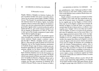 88 LOS ORÍGENES, EL FESTIVAL Y EL CERTAMEN
E) B io g r a f ía s y f e c h a s
Esquilo, Sófocles y Eurípides no dominan el género sólo 1
por el accidente de haber sido autores cuyas obras sobrevi­
vieron: los tres tuvieron carreras largas y prolíficas. Después
de estos “Tres Grandes”, los más famosos poetas trágicos del
alto clasicismo fueron Ion de Quíos y Agatón. Ion escribió,
al parecer, treinta o cuarenta obras (algunas eran dramas sa­
tíricos), pero sólo doce sobrevivieron para la erudición grie- í
ga posterior. Agatón realizó su primera producción para las |
Leneas del 416 a.C., pero murió mientras visitaba la corte I
del rey Arquelao de Macedonia en el 405 a.C. Esto quie­
re decir que los Tres Grandes compusieron la parte sustan- |
cial de todas las tragedias del siglo v. |
Estos tres poetas se hallaban en una posición especial- |
mente favorable para convertirse casi instantáneamente en J
autores canónicos. Esquilo empezó a producir a princi- |
pios del siglo v, Sófocles y Eurípides murieron ambos en §
406 a.C., justo antes de la caída de Atenas tras la Guerra del
Pelopoñeso. Así, los Tres Grandes florecieron precisamente l
en el periodo del gran auge de Atenas y estaban, pues, per- I
fectamente capacitados para representar el más alto prestigio |
ateniense; además, los tres fueron ciudadanos atenienses. |
En general estamos bastante a salvo de la tentación de f
hacer conexiones simplistas entre la vida de los poetas y sus f
obras porque sabemos muy poco de sus vidas. De Esquilo ¡
sabemos que provenía de Eleusis y que peleó contra los per- I
sas en las batallas de Maratón y Salamina; sabemos que su t
hermano Cinegiro fue muerto en Maratón; sabemos que |
compuso una obra para conmemorar la fundación de la |
ciudad de Etna por Hierón, tirano de Siracusa en Sicilia y J
LOS ORÍGENES, EL FESTIVAL Y EL CERTAMEN 89
que, probablemente, viajó a Sicilia para producir la obra.
Hacia el final de su vida volvió a Sicilia y murió en Gela.
Tanto su hijo Euforión como su sobrino Filocles fueron exi­
tosos poetas trágicos.
Esquilo compuso a menudo (pero no siempre) sus obras
en tetralogías, en las cuales cada obra representaba un epi­
sodio de una historia mayor. La Orestíada se compone de
las tres tragedias que nos han llegado y el drama satírico
Proteo (que no nos ha llegado y trataba de las aventuras de
Menelao en Egipto a la vuelta de Troya). Los estudiosos a
menudo dejan de lado el drama satírico y se refieren a estas
tragedias como “trilogías”. De las otras obras que se preser­
varon de Esquilo, Lospersas no era parte de una secuencia,
pero tanto Las suplicantes como Los Siete contra Tebassí. Los
poetas trágicos posteriores parecen haber escrito sus trage­
dias para las Dionisias en secuencias sólo ocasionalmente.
Eurípides en 415 a.C. produjo en secuencia Alejandro, Pa-
lamedesy Las troyanas (esta última nos ha llegado) y tenemos
noticia de algunos títulos de autores menores que parecen
formar parte de trilogías. El abandono de la tetralogía fue
quizá una decisión fundamentalmente poética: tanto la
Orestíada como la trilogía de Edipo a la que pertenece Los
Siete contra Tebas mostraban los efectos de una maldición
familiar a través del tiempo y estudiaban la interacción en­
tre el libre albedrío y un destino heredado. Los posteriores
autores trágicos, aunque normalmente sugieren que detrás
de la acción se desarrolla una maldición familiar, no suelen
enfatizar ese tema.
De la vida de Sófocles sabemos un poco más por dos
razones: ocupó importantes cargos públicos, y su conocido
Ion de Quíos escribió un libro sobre gente famosa, del que
nos llegó un pasaje largo sobre Sófocles en la isla de Quíos.
 