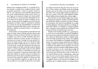 90 LOS ORÍGENES, EL FESTIVAL Y EL CERTAMEN
Sófocles nació a mediados del 490 a.C. en el pueblo de Co­
lono (situado a la salida de las murallas de Atenas); realizó
su primera producción y obtuvo su primera victoria en
468 a.C. (en competencia contra Esquilo); siguió teniendo
una carrera excepcionalmente exitosa (nunca obtuvo un
tercer lugar en un certamen) y fungió como tesorero públi­
co en 443-442 a.C.; los tesoreros eran responsables de reci­
bir el tributo de los aliados de Atenas, de dedicar un por­
centaje a la diosa Atenea (la sexagésima parte del total) y de
desembolsar los fondos cuando lo autorizaba la asamblea;
era un puesto de muy alta responsabilidad y su subsecuente
elección como general debe indicar que los atenienses con­
sideraban a Sófocles un hombre honesto y un administra­
dor competente.
En la reunión en la isla de Quíos que describe Ion (que
quizá tuvo lugar mientras Sófocles reclutaba refuerzos para
el bloqueo ateniense de Samos), Sófocles se las ingenió pa­
ra engañar a un esclavo, un bello muchacho, para que se
acercara lo suficiente y le diera un beso; tras hacerlo, co­
mentó que era un mejor “estratega” de lo que opinaba Peri-
cles. En esa misma reunión, citó un verso del poeta trágico
Frínico para alabar la belleza del joven y cuando un “maes­
tro de las letras” se quejó de la descripción que Frínico ha­
cía de las mejillas de un bello muchacho porque las llamaba
“rojas” y.un pintor jamás hubiera usado ese color, Sófocles
dtq a Homero, a Píndaro y a Simónides para probar que
los poetas y los pintores no siguen las mismas reglas. Todos
rieron pero Sófocles se mostró molesto por la práctica (so­
fística) de querer hacer gala de la agudeza personal buscan­
do errores en los poetas más célebres. Ion afirma que Sófo­
cles era muy divertido e ingenioso con algo de vino, pero
que en política no se mostraba ni más activo ni más astuto
LOS ORÍGENES, EL FESTIVAL Y EL CERTAMEN 91
que cualquier ateniense de clase alta. Por lo que toca al es­
clavo y el beso, sabemos que Sófocles sentía una profunda
atracción tanto por las mujeres como por los hombres. Su
hijo, Iofonte, fue un poeta trágico exitoso que llegó a com­
petir con su padre y el hijo de su hijo ilegítimo, Aristón,
llamado Sófocles el Joven, también fue un poeta trágico.
Hacia el final de su vida, Sófocles fungió como comisio­
nado especial para proponer cambios constitucionales des­
pués del desastre siciliano: el proyecto fue todo un fracaso,
los comisionados sólo abrieron la posibilidad de un golpe
deEstado oligárquico. Semejante episodio, sin embargo, no
parece haber dañado en lo absoluto su inmensa populari­
dad: en resumidas cuentas, Sófocles fue el símbolo de todo
lo mejor de Atenas en el periodo que le tocó vivir.
Eurípides nació alrededor del 480 a.C. y, aparentemen­
te, nunca tuvo un cargo público. La tradición biográfica lo
pinta como el exacto opuesto de Sófocles en todos los senti­
dos: socialmente disfuncional, prefería la soledad; sexual-
mente sólo estaba interesado en las mujeres y fue engañado
por su esposa. Este Eurípides de la biografía antigua es cla­
ramente una caricatura (aunque queda claro que debió ha­
ber algún escándalo relacionado con su esposa); la tradición
lo representa como alguien carente de humor, por más que
sus tragedias contienen incidentes deliberadamente gracio­
sos (como la secuencia, en Ion, cuando Janto emerge del
templo de Apolo después de que se le ha dicho que la pri­
mera persona que encuentre será su hijo; se encuentra a
Ion, trata de besarlo pero éste, evidentemente, piensa que
Janto se le acerca con intenciones sexuales). Parece que Eu­
rípides no gustaba de componer dramas satíricos: una de
sus tragedias, Alcestis, era la cuarta de una tetralogía y si no
supiéramos que en realidad sustituía a un drama satírico,
 