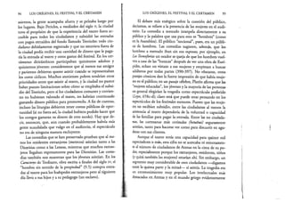 94 LOS ORÍGENES, EL FESTIVAL Y EL CERTAMEN
asientos, la gente acampaba afuera y se peleaba luego por
los lugares. Bajo Pericles, a mediados del siglo v, la ciudad
tuvo el propósito de que la experiencia del teatro fuera ac­
cesible para todos los ciudadanos y subsidió las entradas
con pagos extraídos del fondo llamado Teoricón: todo ciu­
dadano debidamente registrado y que no estuviera fuera de
la ciudad podía recibir una cantidad de dinero que le paga­
ría la entrada al teatro y otros gastos del festival. En los cer­
támenes ditirámbicos participaban quinientos adultos y
quinientos jóvenes: consideremos que al menos sus amigos
y parientes debieron querer asistir cuando se representaban
los coros cíclicos. Muchos atenienses pobres tendrían otras
prioridades antes que asistir al teatro, y la ciudad no parece
haber puesto limitaciones sobre cómo se empleaba el subsi­
dio del Teoricón, pero si los ciudadanos comunes y corrien­
tes no hubieran valorado el teatro, no habrían continuado
gastando dinero público para promoverlo. A fin de cuentas,
incluso las liturgias debieron tener costos públicos de opor­
tunidad (si no fuera así, la ciudad hubiera podido hacer que
los coregos gastaran su dinero de otro modo). Hay que de­
cir, entonces, que, aun cuando probablemente habría más
gente acaudalada que vulgo en el auditorio, el espectáculo
no era de ninguna manera excluyente.
Las C o m e d ia s que se han preservado prueban que al me­
nos los residentes extranjeros (metecos) asistían tanto a las
Diojiisias como a las Leneas, mientras que muchos extran­
je r o s llegaban expresamente para las Dionisias. Las come­
dias también nos muestran que los jóvenes asistían. En los
Caracteres de Teofrasto, obra escrita a finales del siglo iv, el
“hombre sin sentido de la propiedad” (9.5) compra entra­
das al teatro para los huéspedes extranjeros pero al siguiente
día lleva a sus hijos y a su pedagogo (un esclavo).
LOS ORÍGENES, EL FESTIVAL Y EL CERTAMEN 95
El debate más enérgico sobre la cuestión del público,
decíamos, se refiere a la presencia de las mujeres en el audi­
torio. La comedia a menudo interpela directamente a su
público y la palabra que usa para esto es “hombres” (como
enla Asamblea). El público “nocional”, pues, era un públi­
co de hombres. Las comedias sugieren, además, que los
hombres a menudo iban sin sus esposas; por ejemplo, en
Las Tesmoforias un orador se queja de que los hombres vuel­
vena casa de las “butacas” después de ver una obra de Eurí­
pides, echan un vistazo a sus mujeres y empiezan a buscar
adúlteros por todas partes (390-397). No obstante, otros
pasajes cómicos dan la fuerte impresión de que había muje­
res en el público; en un pasaje célebre, Platón afirma que las
“mujeres educadas”, los jóvenes y la mayoría de las personas
en general elegirían la tragedia como espectáculo preferido
{Leyes, 658c-d); claro está que puede estar pensando en los
espectáculos de los festivales menores. Puesto que las muje­
res no recibían subsidio, entre las ciudadanas al menos la
asistencia al teatro dependería de la voluntad o capacidad
de las familias para pagar la entrada. Entre las no ciudada­
nas, las cortesanas más cotizadas (betairai) seguramente
asistían, tanto para hacerse ver como para discurrir en agu­
dezas con sus clientes.
Aunque el teatro tenía una capacidad para quince mil
espectadores o más, esta cifra no se acercaba ni remotamen­
te al número de ciudadanos de Atenas en la cima de su po­
der, especialmente porque los extranjeros, residentes, niños
(yquizá también las mujeres) estarían ahí. Sin embargo, un
segmento muy considerable de esos ciudadanos —digamos
entre la quinta parte y la mitad— sí asistía. La tragedia era
un entretenimiento muy popular. Los in te le c tu a le s más
destacados en Atenas y en el mundo griego evidentemente
 