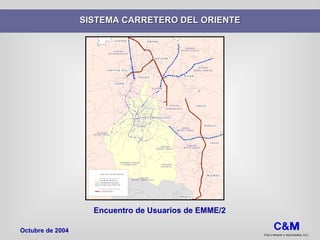 Encuentro de Usuarios de EMME/2 SISTEMA CARRETERO DEL ORIENTE Octubre de 2004 