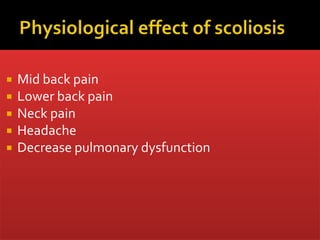  Mid back pain
 Lower back pain
 Neck pain
 Headache
 Decrease pulmonary dysfunction
 