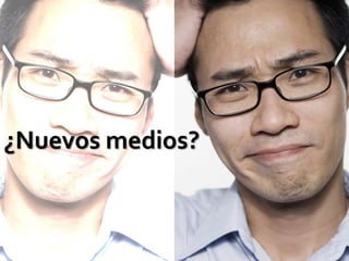 ¿Nuevos medios?
 