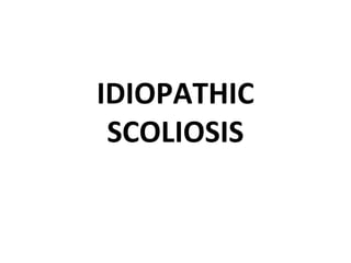 IDIOPATHIC
SCOLIOSIS
 