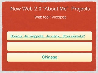 New Web 2.0 “About Me”  ProjectsWeb tool: Voxopop