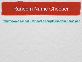 Random Name Chooserhttp://www.aschool.us/moodle-scripts/random-name.php
