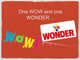 One WOW and one WONDER…