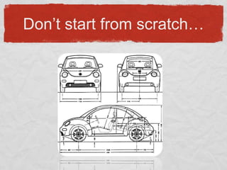 Don’t start from scratch…