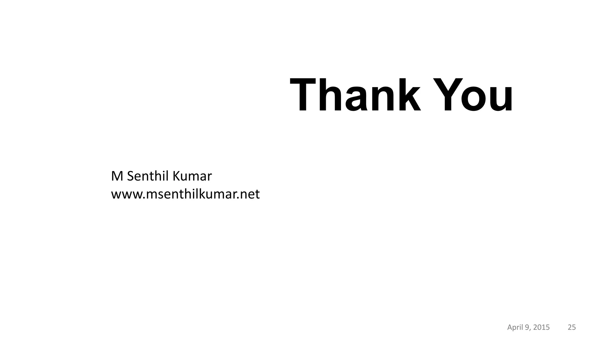 25April 9, 2015
Thank You
M Senthil Kumar
www.msenthilkumar.net
 