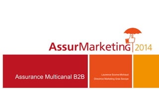 Assurance Multicanal B2B
Laurence Scoma-Michaud
Directrice Marketing Gras Savoye
 