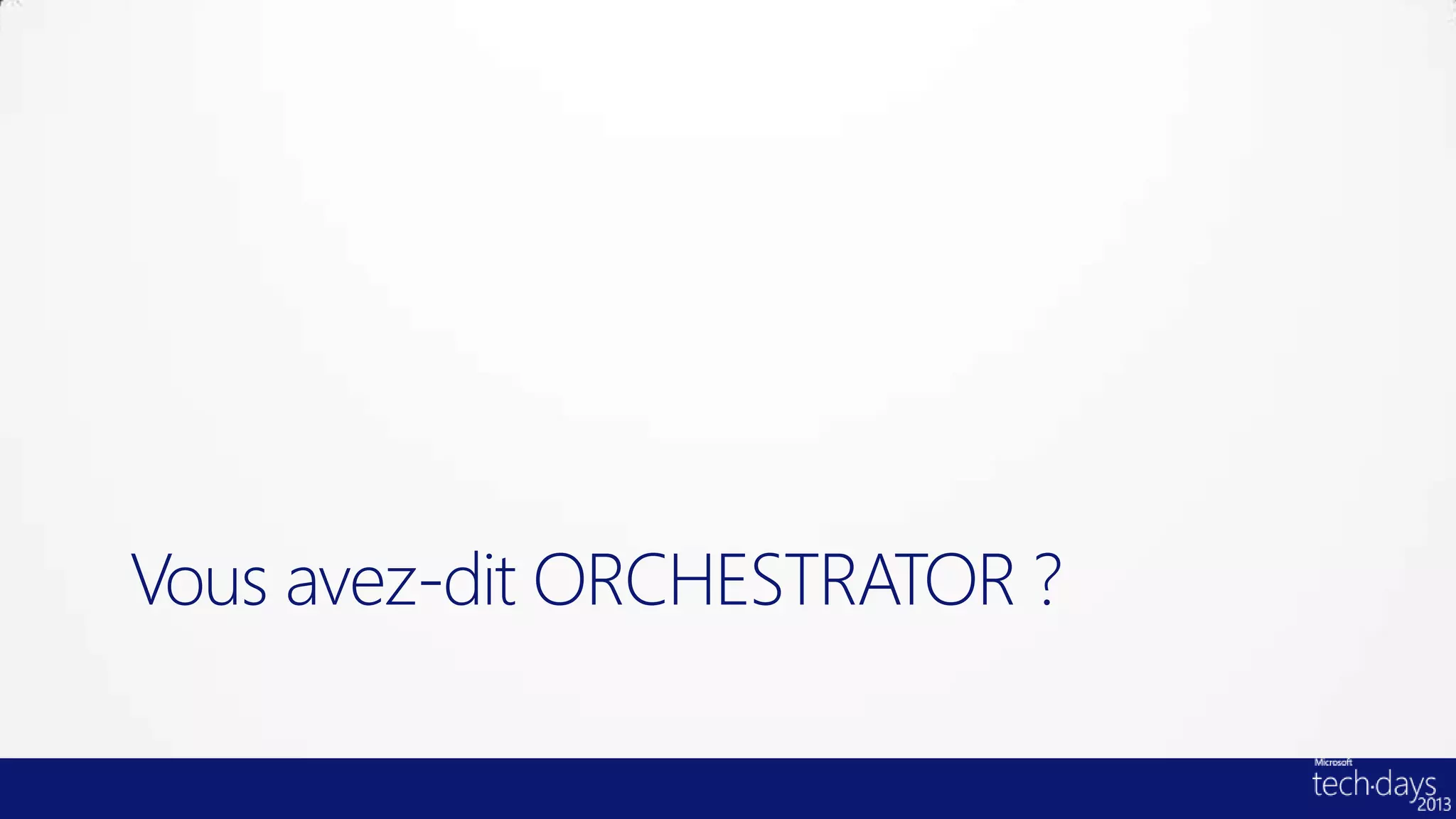 Vous avez-dit ORCHESTRATOR ?
 