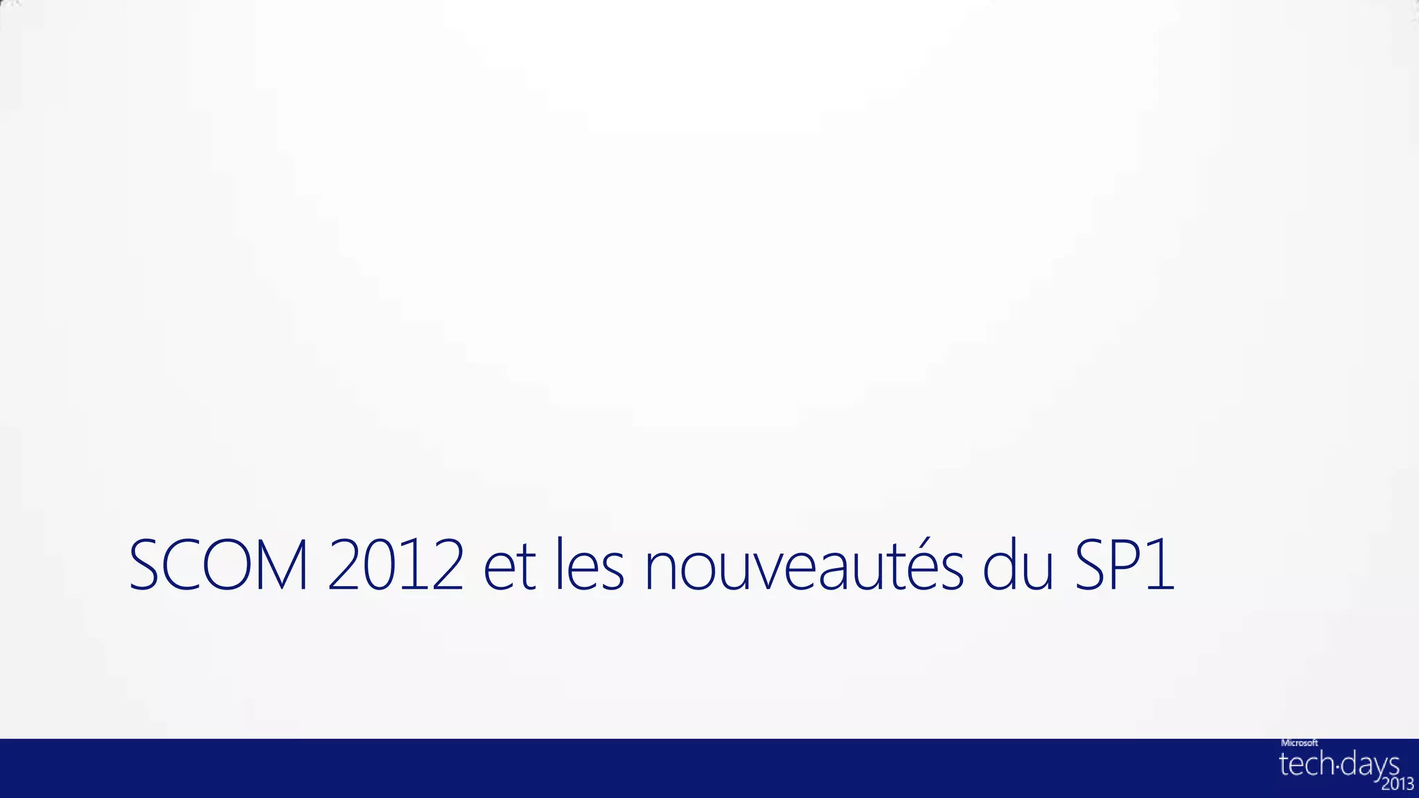 SCOM 2012 et les nouveautés du SP1
 
