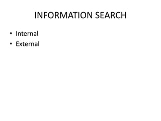 INFORMATION SEARCH
• Internal
• External
 