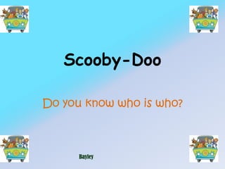 Scooby-Doo Do you know who is who? Bayley 