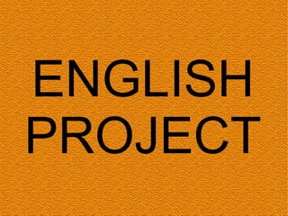 ENGLISH
PROJECT
 