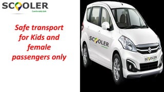 Safe transport
for Kids and
female
passengers only
 