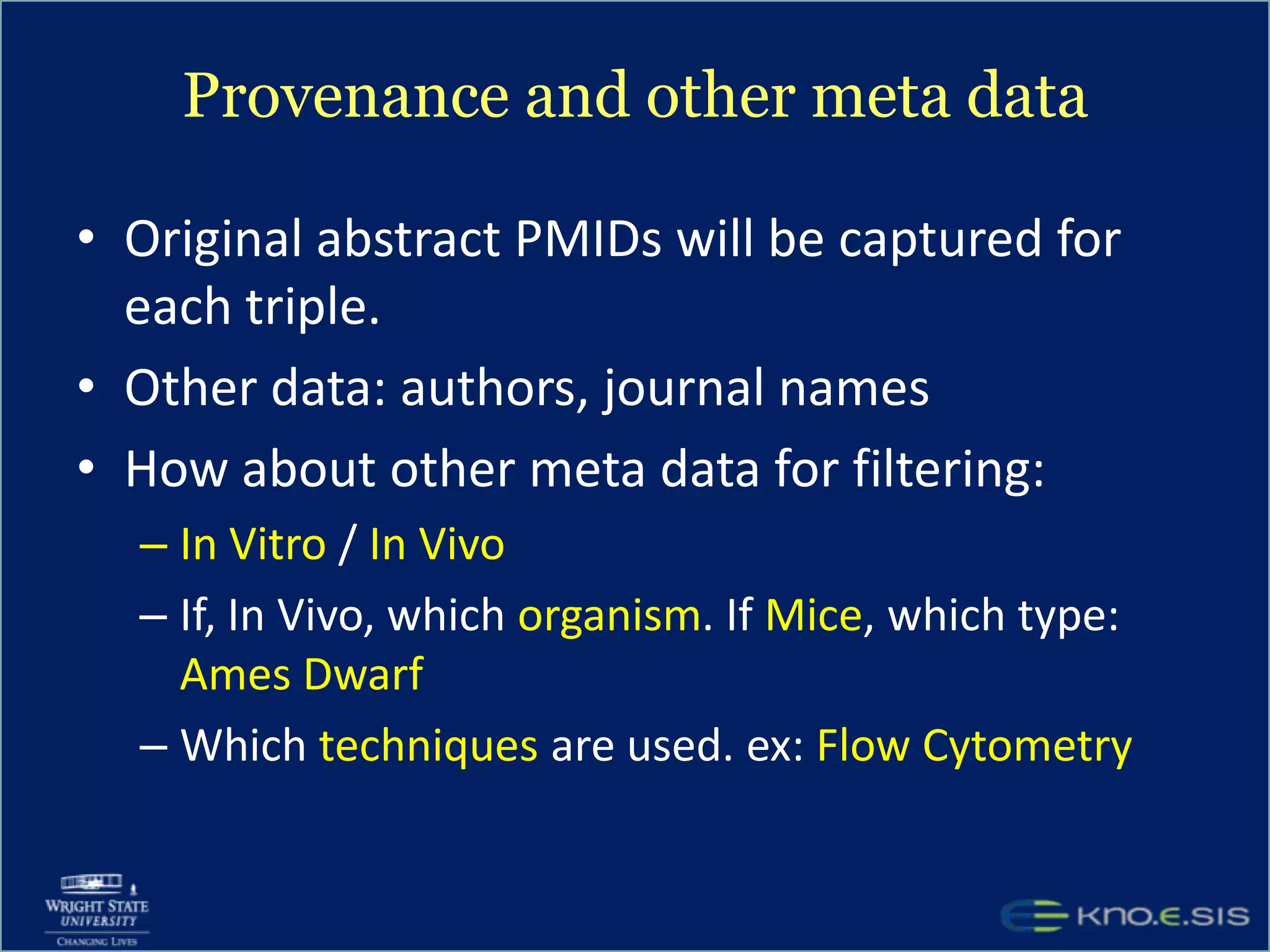Normalize Entities and Predicates How do we find Bovine spongiform encephalopathy and mad cow disease are same   (Use UMLS Metathesaurus! )long term memory and long lasting memory are the same computationally  (UMLS does not work)More complex similarities: HepG(2) cell line and Human Hepatoma G2 cellswhich textual forms map to the fixed set of predicates: Do modulates, regulates, stimulates all map to affects?(NLM  expert collaboration & AFRL help)NLM tools: MetaMap, SemRep, and other lexical tools