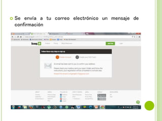  Se envía a tu correo electrónico un mensaje de
confirmación
 