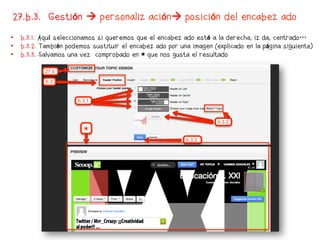 27.b.3. Gestión  personalización posición del encabezado
•  b.3.1. Aquí seleccionamos si queremos que el encabezado esté a la derecha, izda, centrado…
•  b.3.2. También podemos sustituir el encabezado por una imagen (explicado en la página siguiente)
•  b.3.3. Salvamos una vez comprobado en * que nos gusta el resultado
 