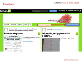 TUTORIAL: Scoop.it PASO A PASO
Resultado:




                         Carmen González
 
