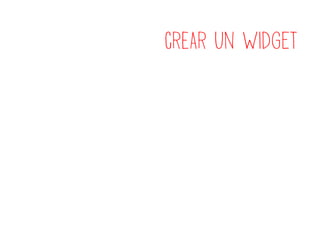CREAR un widget
 