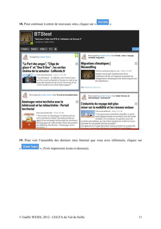 18. Pour continuer à entrer de nouveaux sites, cliquez sur «      »




19. Pour voir l’ensemble des derniers sites Internet que vous avez référencés, cliquez sur

«               ». (Voir impression écran ci-dessous).




© Gaëlle WEISS, 2012 - LEGTA du Val de Seille                                          11
 