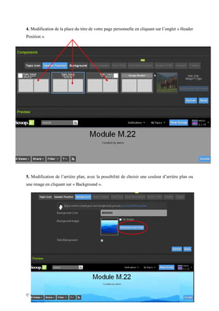 4. Modification de la place du titre de votre page personnelle en cliquant sur l’onglet « Header
Position ».




5. Modification de l’arrière plan, avec la possibilité de choisir une couleur d’arrière plan ou
une image en cliquant sur « Background ».




© Gaëlle WEISS, 2012 - LEGTA du Val de Seille                                                16
 