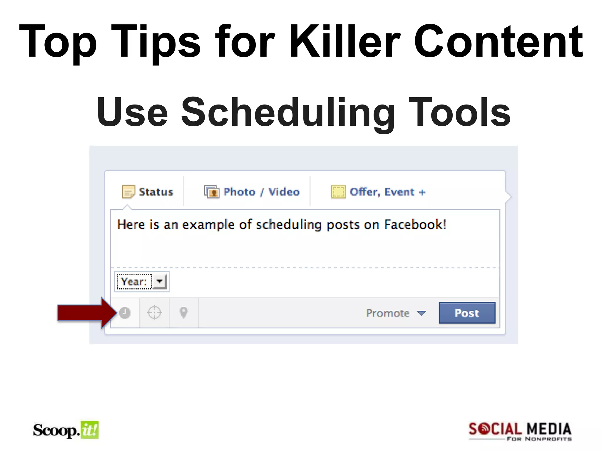 Top Tips for Killer Content
   Use Scheduling Tools
 